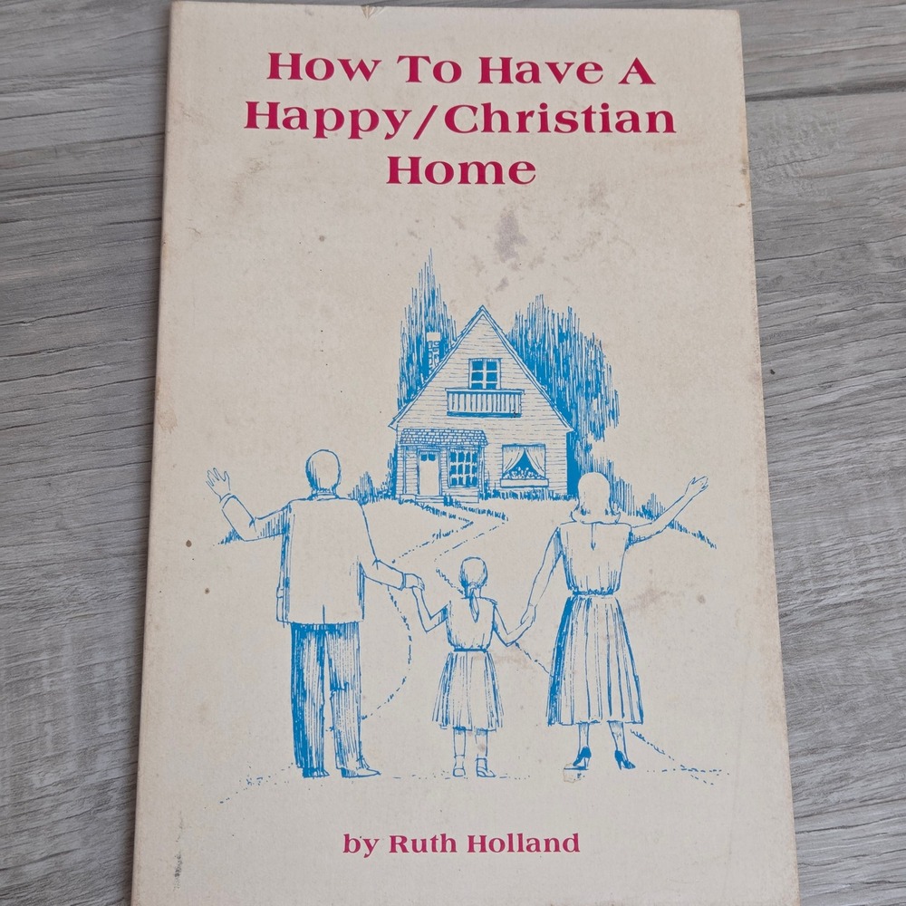How to Have a Happy Christian Home by Ruth Holland (1986 Softcover Vintage)